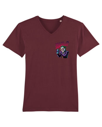 WHY SO SERIOUS? DE CE ESTI ASA SERIOS / SERIOASA? - lateral 2 Burgundy