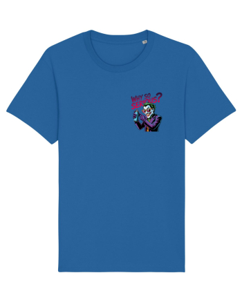 WHY SO SERIOUS? DE CE ESTI ASA SERIOS / SERIOASA? - lateral 2 Royal Blue