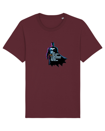 DIE A HERO OR BECOME THE VILLAIN - MORI CA EROU SAU DEVII RAUFACATOR Burgundy