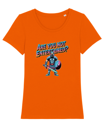 ARE YOU NOT ENTERTAINED? Bright Orange