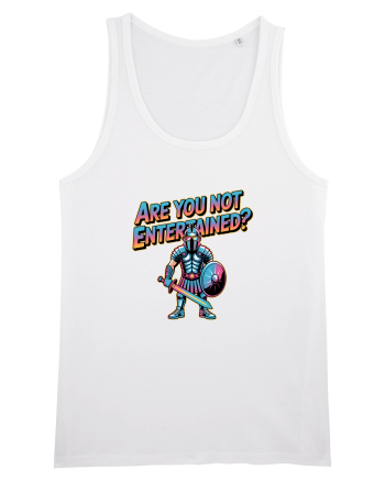 ARE YOU NOT ENTERTAINED? White