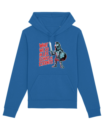 WHAT WE DO IN LIFE ECHOES IN ETERNITY- CEEA CE FACEM IN VIATA ARE ECOU  Royal Blue