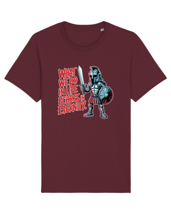 WHAT WE DO IN LIFE ECHOES IN ETERNITY- CEEA CE FACEM IN VIATA ARE ECOU  Burgundy