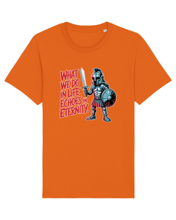 WHAT WE DO IN LIFE ECHOES IN ETERNITY- CEEA CE FACEM IN VIATA ARE ECOU  Bright Orange