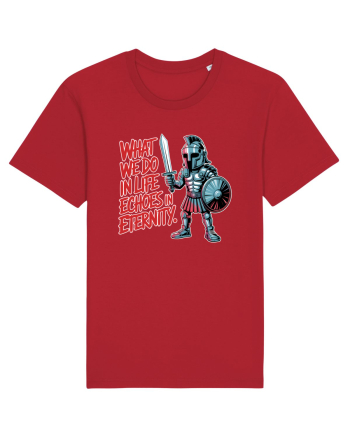 WHAT WE DO IN LIFE ECHOES IN ETERNITY- CEEA CE FACEM IN VIATA ARE ECOU  Red