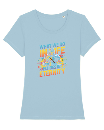 WHAT WE DO IN LIFE ECHOES IN ETERNITY- CEEA CE FACEM IN VIATA ARE ECOU 2 Sky Blue