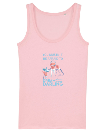 YOU MUSTN`T BE AFRAID TO DREAM A LITTLE BIGGER Cotton Pink