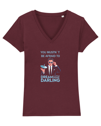 YOU MUSTN`T BE AFRAID TO DREAM A LITTLE BIGGER Burgundy