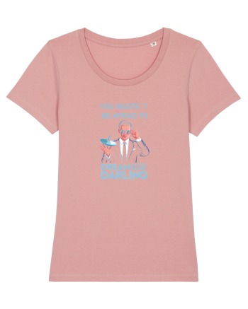 YOU MUSTN`T BE AFRAID TO DREAM A LITTLE BIGGER Canyon Pink