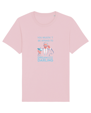 YOU MUSTN`T BE AFRAID TO DREAM A LITTLE BIGGER Cotton Pink