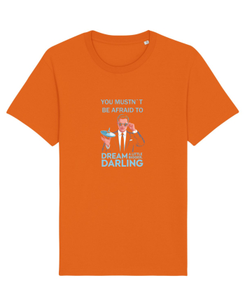 YOU MUSTN`T BE AFRAID TO DREAM A LITTLE BIGGER Bright Orange