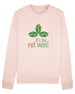 Tea, Not Weed Bluză mânecă lungă Unisex Rise