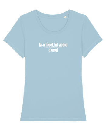 Ia-o încet, tot acolo ajungi  Sky Blue