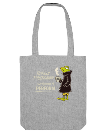 Barely Functioning Still Expected To Perform – Broasca pe Cafea Heather Grey