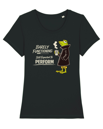 Barely Functioning Still Expected To Perform – Broasca pe Cafea Black