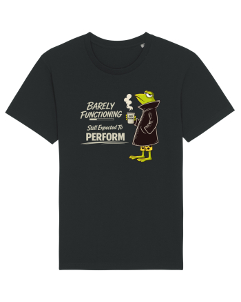 Barely Functioning Still Expected To Perform – Broasca pe Cafea Black