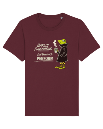 Barely Functioning Still Expected To Perform – Broasca pe Cafea Burgundy