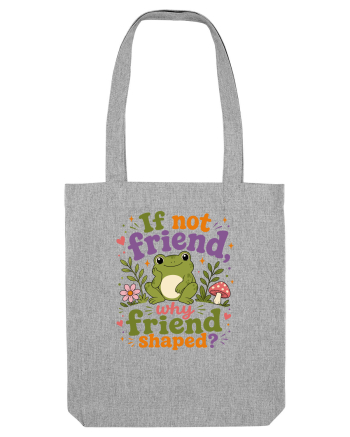 Cute Frog Meme If Not Friend Why Friend Shaped Funny Frog Humor Heather Grey