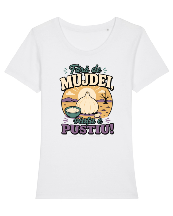 Fără de Mujdei, Viața e Pustiu! Funny Romanian Garlic Sauce Quote White