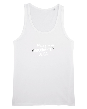 Viața e acum.. bucură-te de ea White
