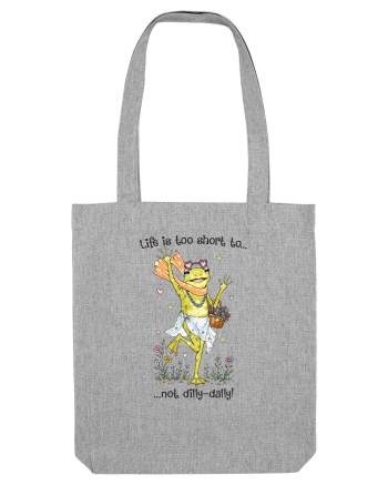 Life is too short to not dilly-dally Heather Grey