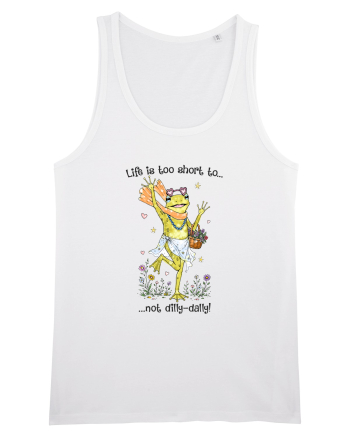 Life is too short to not dilly-dally White