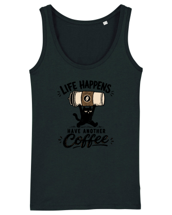 Life Happens – Have Another Coffee Black