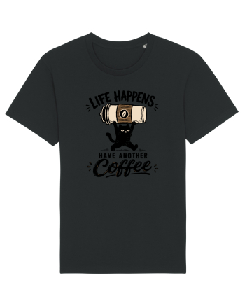 Life Happens – Have Another Coffee Black