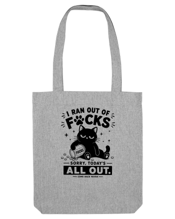 I Ran Out of Fucks – Sorry Today’s All Out Heather Grey