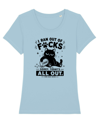 I Ran Out of Fucks – Sorry Today’s All Out Sky Blue