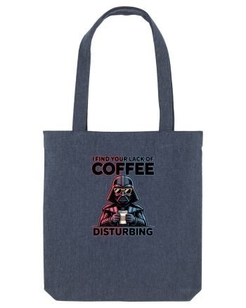 I FIND YOUR LACK OF COFFEE DISTURBING - Vader Midnight Blue