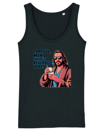 CAREFUL, MAN, THERE`S A BEVERAGE HERE - Atentie, omule, am bautura aici Black
