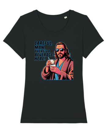 CAREFUL, MAN, THERE`S A BEVERAGE HERE - Atentie, omule, am bautura aici Black