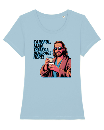 CAREFUL, MAN, THERE`S A BEVERAGE HERE - Atentie, omule, am bautura aici Sky Blue