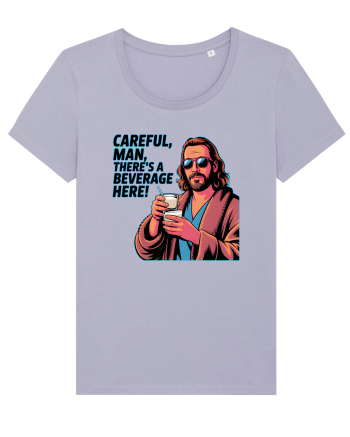 CAREFUL, MAN, THERE`S A BEVERAGE HERE - Atentie, omule, am bautura aici Lavender