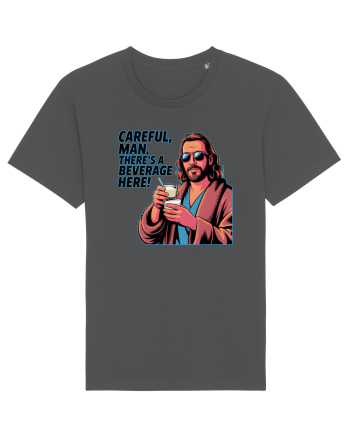 CAREFUL, MAN, THERE`S A BEVERAGE HERE - Atentie, omule, am bautura aici Anthracite