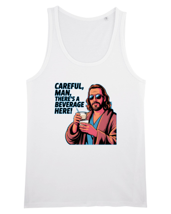 CAREFUL, MAN, THERE`S A BEVERAGE HERE - Atentie, omule, am bautura aici White