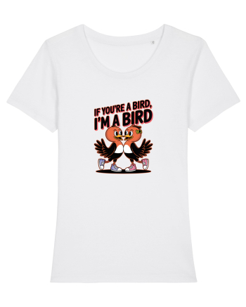 IF YOU`RE A BIRD, I`M A BIRD White