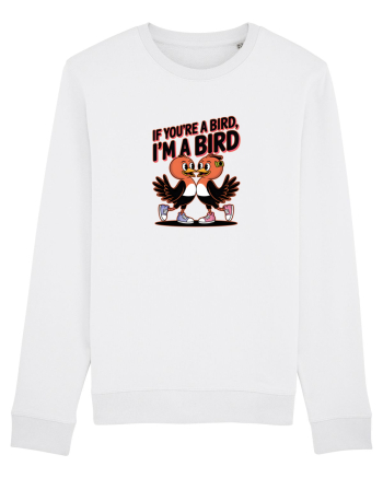 IF YOU`RE A BIRD, I`M A BIRD White