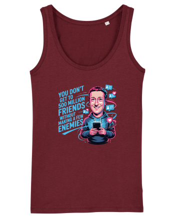 YOU DON`T GET TO 500 MILLION FRIENDS WITHOUT MAKING A FEW ENEMIES Burgundy