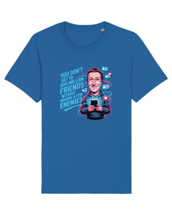 YOU DON`T GET TO 500 MILLION FRIENDS WITHOUT MAKING A FEW ENEMIES Royal Blue