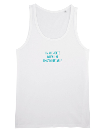 I MAKE JOKES WHEN I`M UNCOMFORTABLE White