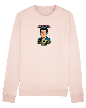 AND TO THINK, I`M NOT EVEN WEARING MY GOOD PANTS 2 Candy Pink