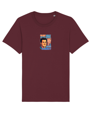 I`M NOT GREAT AT THE ADVICE, CAN I INTEREST YOU IN A SARCASTIC COMMENT? Burgundy