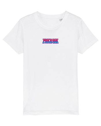 THAT`S NOT A GOOD IDEA - Nu e o idee buna White