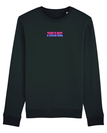 THAT`S NOT A GOOD IDEA - Nu e o idee buna Black