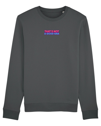 THAT`S NOT A GOOD IDEA - Nu e o idee buna Anthracite