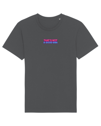 THAT`S NOT A GOOD IDEA - Nu e o idee buna Anthracite