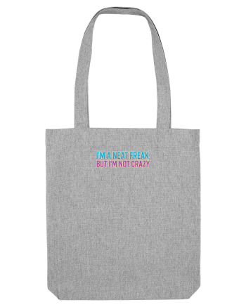 I`M A NEAT FREAK, BUT I`M NOT CRAZY - Sunt obsedat/a de curatenie 2 Heather Grey