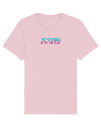 I`M A NEAT FREAK, BUT I`M NOT CRAZY - Sunt obsedat/a de curatenie 2 Cotton Pink